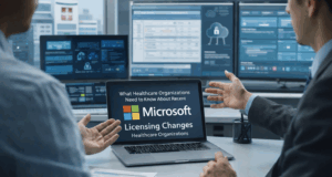 What Healthcare Organizations Need to Know About Recent Microsoft Licensing Changes