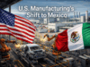 Why Mexico Has Become a Manufacturing Hub for U.S. Companies