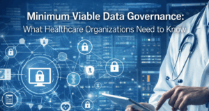 How Healthcare Organizations Can Start with Minimum Viable Data Governance