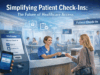 How Healthcare Organizations Are Simplifying Patient Check-Ins—and Why It Matters
