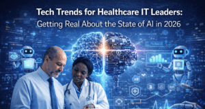 Tech Trends for Healthcare IT Leaders: Getting Real About the State of AI in 2026