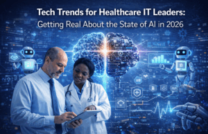 Tech Trends for Healthcare IT Leaders: Getting Real About the State of AI in 2026