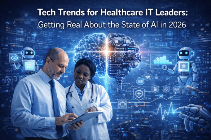 Tech Trends for Healthcare IT Leaders: Getting Real About the State of AI in 2026