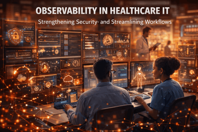 Observability in Healthcare IT: Strengthening Security and Streamlining Workflows