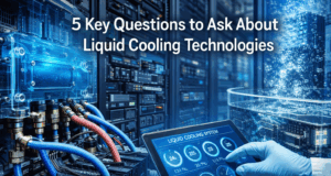 5 Key Questions to Ask About Liquid Cooling Technologies