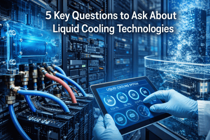 5 Key Questions to Ask About Liquid Cooling Technologies
