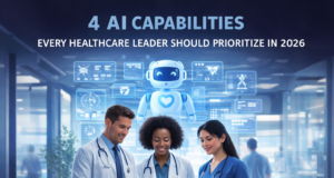 4 AI Capabilities Every Healthcare Leader Should Prioritize in 2026 AI in healthcare