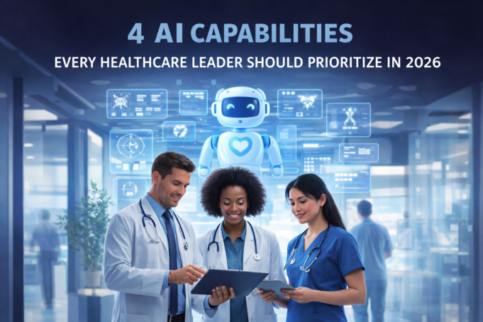 4 AI Capabilities Every Healthcare Leader Should Prioritize in 2026 AI in healthcare