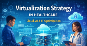 Optimizing Virtualization Strategy in Healthcare: A Guide for Health Systems virtualization strategy in healthcare