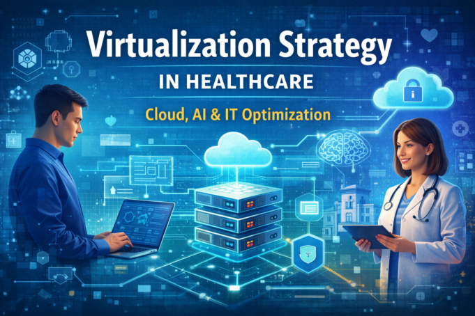 Optimizing Virtualization Strategy in Healthcare: A Guide for Health Systems virtualization strategy in healthcare