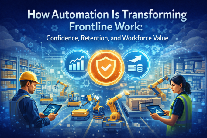 How Automation Is Transforming Frontline Work: Confidence, Retention, and Workforce Value Automation in Frontline Work