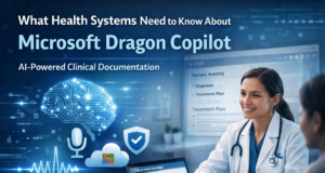 What Health Systems Need to Know About Microsoft Dragon Copilot Microsoft Dragon Copilot