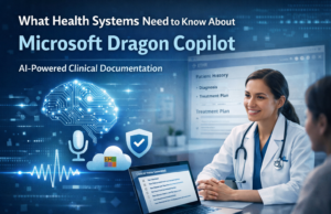 What Health Systems Need to Know About Microsoft Dragon Copilot Microsoft Dragon Copilot