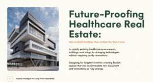 Future-Proofing Healthcare Real Estate: How to Build Facilities That Outlast the Tech Cycle healthcare facilities future proofing