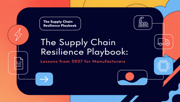 The Supply Chain Resilience Playbook: Lessons from 2027 for Manufacturers supply chain resilience 2027