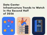 Data Center Infrastructure Trends to Watch in the Second Half of 2026 data center infrastructure trends 2026