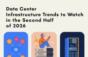 Data Center Infrastructure Trends to Watch in the Second Half of 2026 data center infrastructure trends 2026