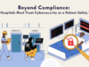 Beyond Compliance: Why Hospitals Must Treat Cybersecurity as a Patient Safety Issue hospital cybersecurity patient safety