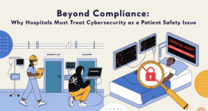 Beyond Compliance: Why Hospitals Must Treat Cybersecurity as a Patient Safety Issue hospital cybersecurity patient safety
