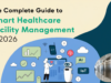 The Complete Guide to Smart Healthcare Facility Management in 2026 smart healthcare facility management 2026